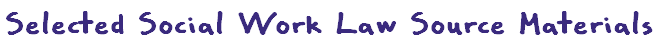 Selected Social Work Law Source Materials
